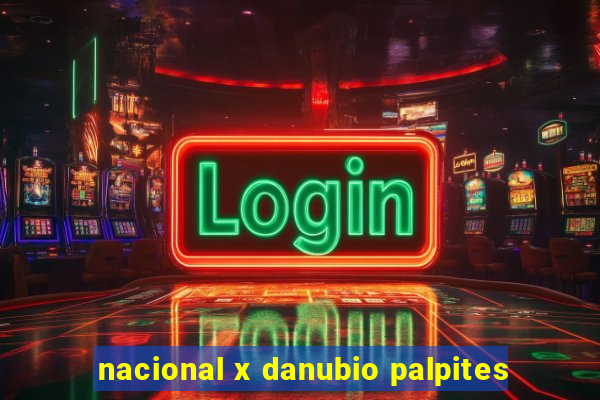 nacional x danubio palpites